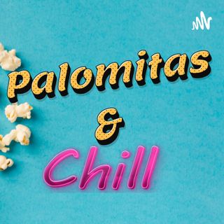 Palomitas and Chill