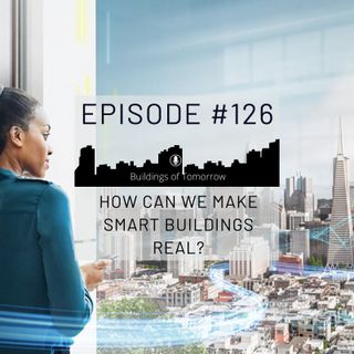 #126 How can we make Smart Buildings real?