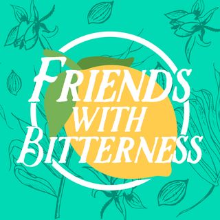 Friends With Bitterness