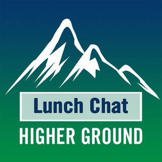 Higher Ground - Lunch Chat