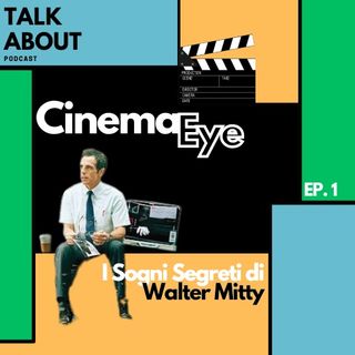 Ep. 6 CinemaEye | I Sogni Segreti di Walter Mitty