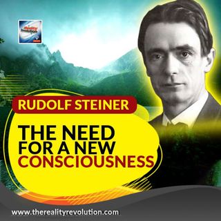 Rudolf Steiner The Need For A New Consciousness