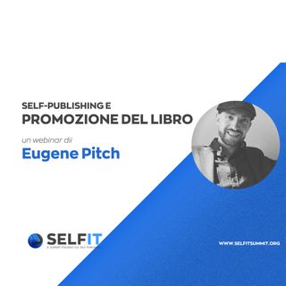Selfit Summit - Self-Publishing e la Promozione del Libro - A cura di Eugene Pitch