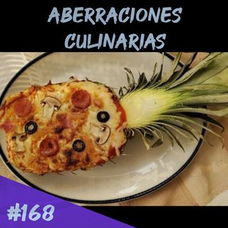 Episodio 168 - Aberraciones Culinarias