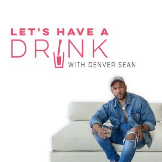 Let's Have a Drink - with Denver Sean