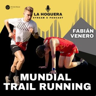 LA HOGUERA #55 MUNDIAL DE TRAIL RUNNING Con Fabián Venero