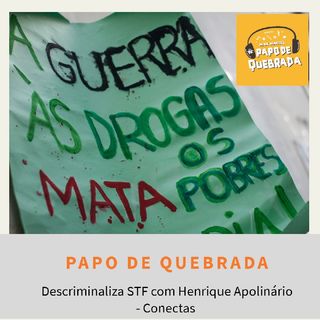 Descriminaliza STF com Henrique Apolinário - Conectas