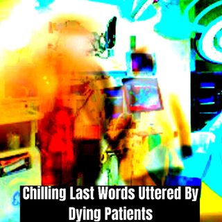 Chilling Last Words Uttered By Dying Patients #1 | Nursing Ghost Stories 2022