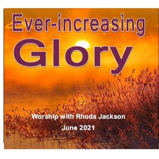 Ever-increasing Glory - Worship Jun 21