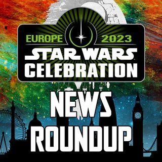 Star Wars Celebration Europe News Roundup!