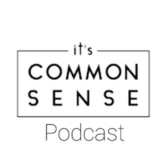 It's Common Sense Podcast