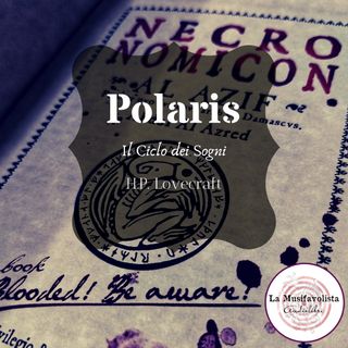 ♰ POLARIS - Il Ciclo dei Sogni - ♰ H.P. Lovecraft  ☎ Lettura a bassa voce ☎