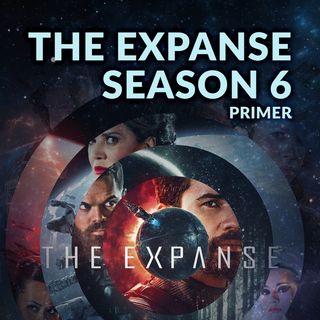 Ep. 087 - The Expanse Season 6 Primer