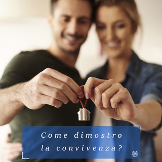 Come posso dimostrare la convivenza? Che diritti acquisisco?