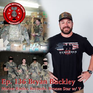 Ep. 136 - Bryan Buckley - Marine Raider, Recon Marine, Infantry Officer, Bronze Star for Valor