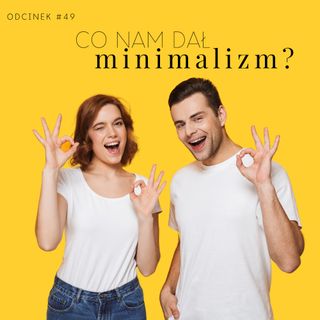#49 Co dał nam minimalizm?