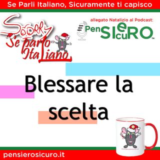 Sorry Se Parlo Italiano #09 - Blessare la scelta
