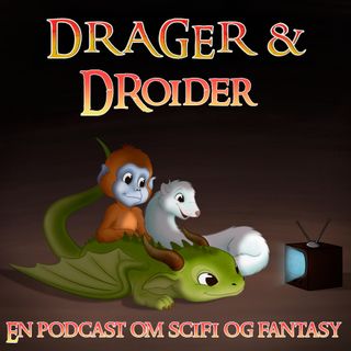 Drager & Droider - En Podcast om Scifi og Fantasy