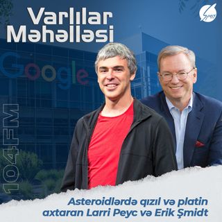 🔎 Asteroidlərdə qızıl və platin axtaran Larri Peyc və Erik Şmidt!