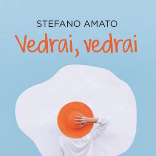 Stefano Amato "Vedrai, vedrai"
