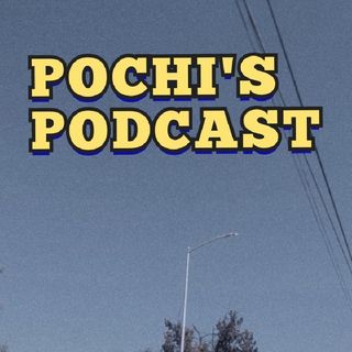 Pochi's Podcast