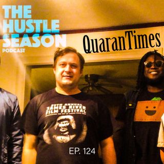 The Hustle Season: Ep. 124 QuaranTimes
