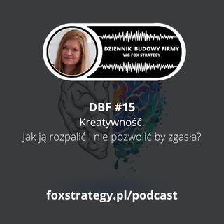 DBF #15: Kreatywność. Jak ją rozpalić i nie pozwolić by zgasła? [MARKETING]