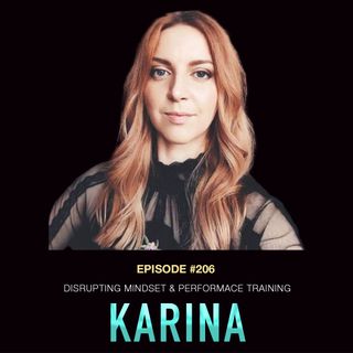 #206: Karina: Disrupting Mindset & Performance Training