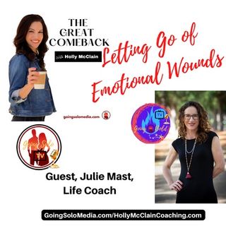 Letting Go of Emotional Wounds with Guest, Julie Mast,  Life Coach