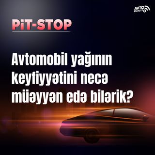 Avtomobil yağının keyfiyyətini nece müəyyən edə bilərik? I Pit-Stop