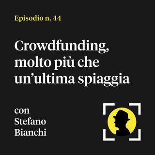 Crowdfunding, molto più che un'ultima spiaggia - con Stefano Bianchi (di Crowdbooks)