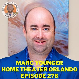 #278 - Marc Younger, Owner of Home Theater Orlando