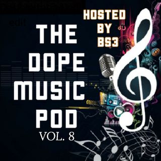 THE DOPE MUSIC POD Vol. 8