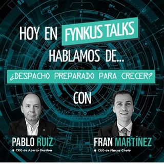 Fynkus Talks: ¿Está tu despacho preparado para crecer? Con Pablo Ruiz y Fran Martínez