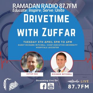Drivetime with Zuffar Haq - Guest Richard Mitchell Chief Executive University Hospitals Leicester