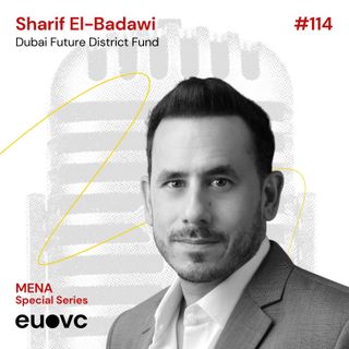 #114 MENA Special Series - Sharif El-Badawi, Dubai Future District Fund