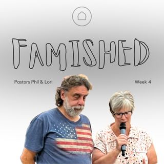 Famished - Week 4 w/ Pastor Phil & Lori Gargano