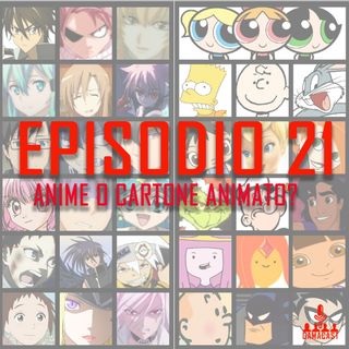 Episodio 21 - Anime o cartone animato?
