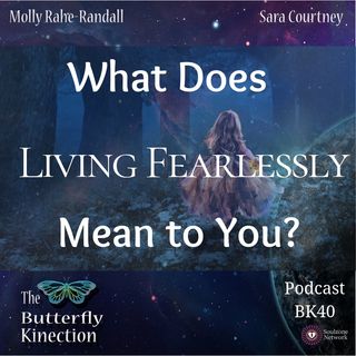 BK40-What Does Living Fearlessly Mean to You?