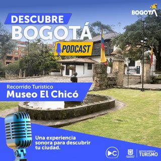 EP 5 Museo el Chicó
