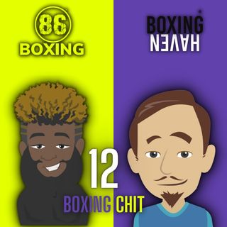E41: 86Boxing x Boxing Haven: Boxing Chit 12: Benavides vs Lemieux | Buatsi vs Richards | Fight Night Scores