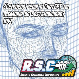 ¿Le puedo pedir a ChatGPT mi Memoria de Sostenibilidad? #04