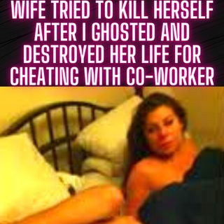Wife Tried To Kill Herself After I Ghosted And Destroyed Her Life For Cheating With Co-Worker