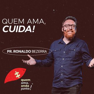 Quem ama, cuida! // pr. Ronaldo Bezerra