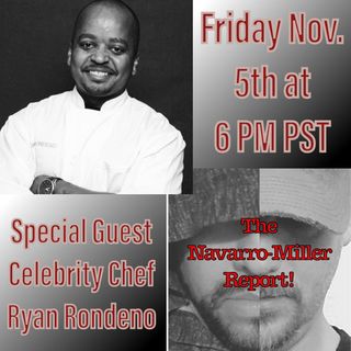"The Navarro-Miller Report!" Ep. 9 with Special Guest Co-Host Celebrity Chef Ryan Rodeno