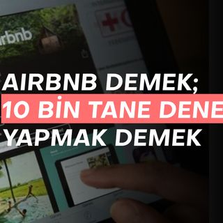 Airbnb demek; 10 bin deney yapmak demek