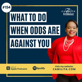 154: Camilita Nuttall | What To Do When Odds Are Against You