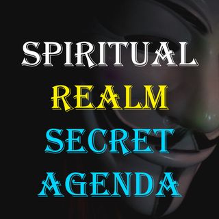 Spiritual Realm Secret Agenda
