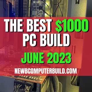 The Best $1000 Gaming PC Build. Updated: June 2023