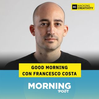71 - Good Morning con Francesco Costa
